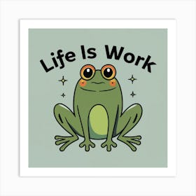 Life Is Work Art Print