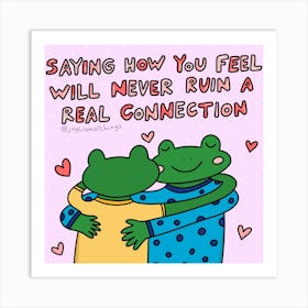 Saying How You Feel Will Never Ruin A Real Connection Art Print