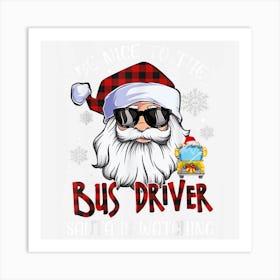 Be Nice To The Bus Driver Santa Is Watching Christmas Funny Art Print