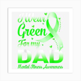 I Wear Green For My Dad Mental Illness Awareness Art Print