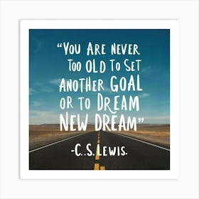 You Are Never Too Old To Set Another Goal 1 Art Print