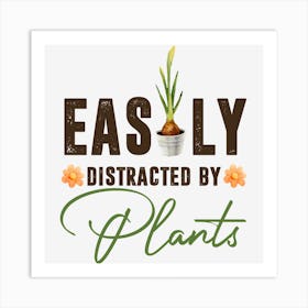 Easily Distracted By Plants Gardener Art Print