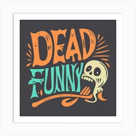 Dead Funny Art Print