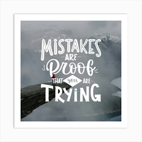 Mistakes Are Proof That You Are Trying Art Print