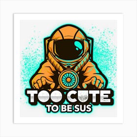 Too Cute To Be Sus Orange Impostor Imposter Crewmate Gaming Gamers Art Print