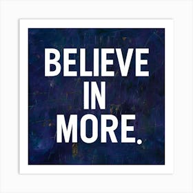 Believe In More 2 Art Print