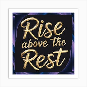 Rise Above The Rest Art Print