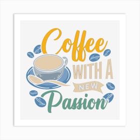 Coffee With A New Passion Art Print