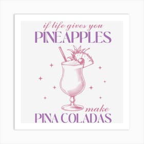 If Gives You Pineapples Make Pina Coladas Art Print