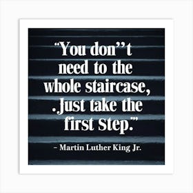 You Don'T Need To The Whole Staircase Just Take The First Step Art Print
