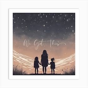 Inspirational Mother & Children We Got This Art Print