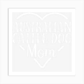 Australian Cattle Dog Mom Blue Heelerlover Owner Cute Heart Art Print