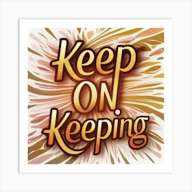 Keep On Keeping 1 Art Print