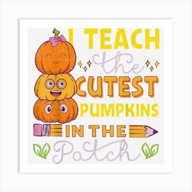 Teacher Halloween I Teach The Coolest Pumpkins In The Patch Art Print