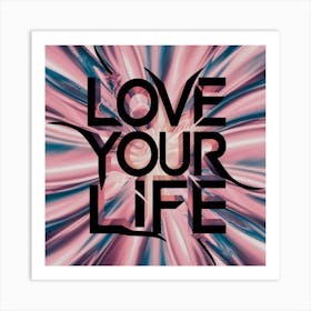 Love Your Life Art Print