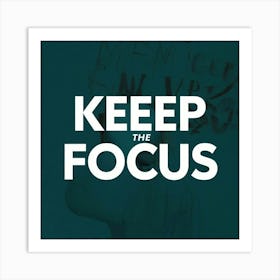 Keep The Focus Art Print