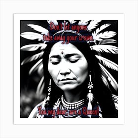 Don’t let anyone take away your crown. Strong native woman. Art Print