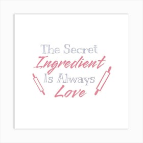 Secret Ingredient Is Always Love 1 Art Print