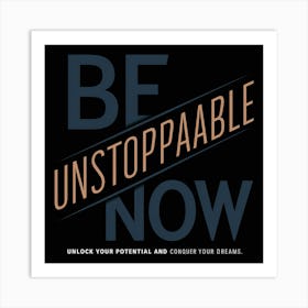 Be Unstoppable Now 1 Art Print