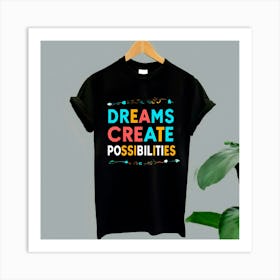 Dreams Create Possibilities Art Print