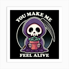 You Make Me Feel Alive Art Print