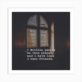 7 Billion People On This Planet And Have Never Had True Friends Art Print