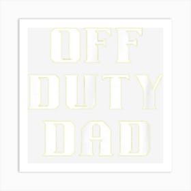 Fun Graphic Off Duty Apparel Off Duty Dad Art Print