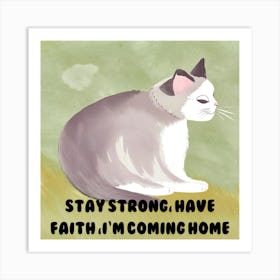 Stay Strong Have Faith I'M Coming Home Art Print