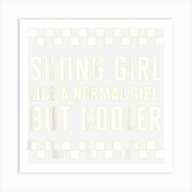 Ski Skiing Girl Like A Normal Girl But Cooler Snowboard Wint Art Print