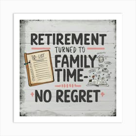 Retirement Turned To Family Time No Regret 1 Art Print