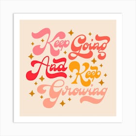 Keep Going And Keep Growing Square Art Print