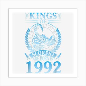 Kings Of Scorpio Are Born In 1992 Happy My Birthday 30 Years Art Print