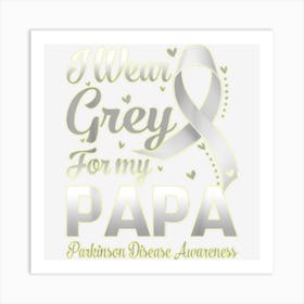 I Wear Grey For My Papa Parkinson Disease Awareness Ribbon Art Print