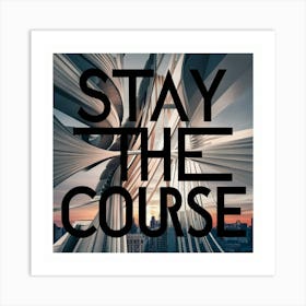 Stay The Course 29 Art Print