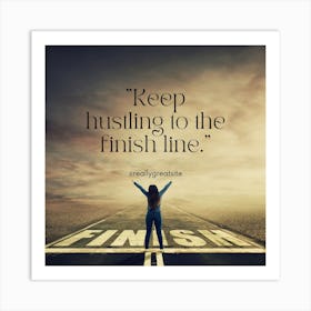 Keep Hustling To The Finish Line Art Print