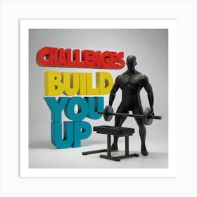 Challenges Build You Up 1 Art Print