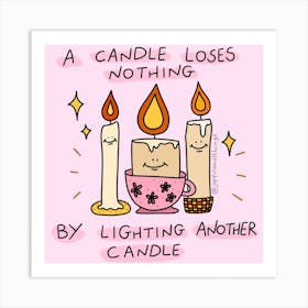 A. Candle Loses Nothing By Lighting Another Candle Art Print