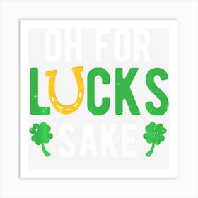 Hot Trend Oh For Lucks Sake Funny Horseshoe Shamrock Art Print