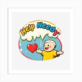 Help Needy Art Print