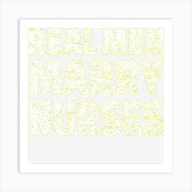 Real Men Marry Nurses Funny Nurse Gif Art Print