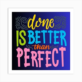 Done Is Better Than Perfect,motivational lettering quote Art Print