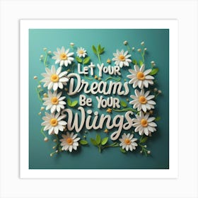 Let Your Dreams Be Your Wings Art Print