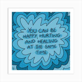 You Can Be Happy, Hurting And Healing At The Same Time Art Print