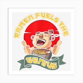 Ramen Fuels The Genius Asiancooking Udonnoodles Lunch Asian Art Print