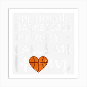 Womens Basketball Mom My Favorite Basketball Player Calls Me Mom Art Print