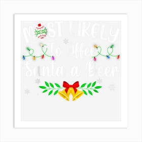 Funny Xmas Most Likely To Offer Santa A Beer Women Men Art Print