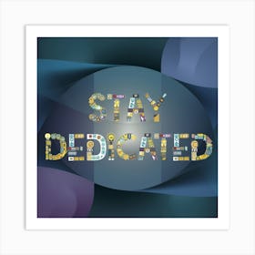 Stay Dedicated 3 Art Print