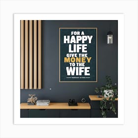 For A Happy Life Give The Money To The Wife Art Print