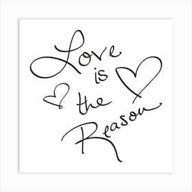 Love Is The Reason - Motivational Quotes Art Print