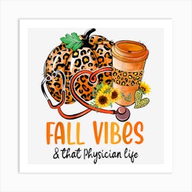 Fall Vibes & That Physician Life Pumpkin Fall Thanksgiving Art Print